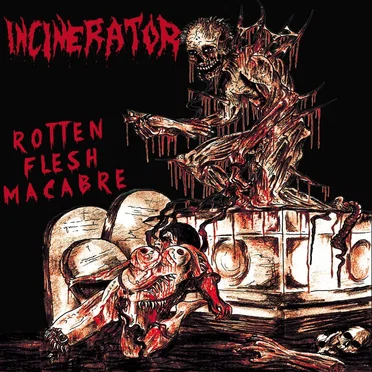 Rotten Flesh Macabre by Incinerator - album cover