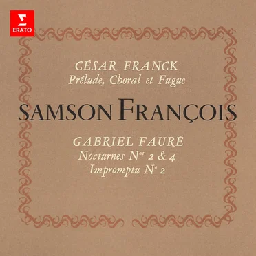 Franck: Prélude, Choral et Fugue / Fauré: Nocturnes nos. 2 & 4 / Impromptu no. 2
