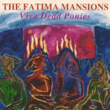 Viva Dead Ponies by The Fatima Mansions - album cover