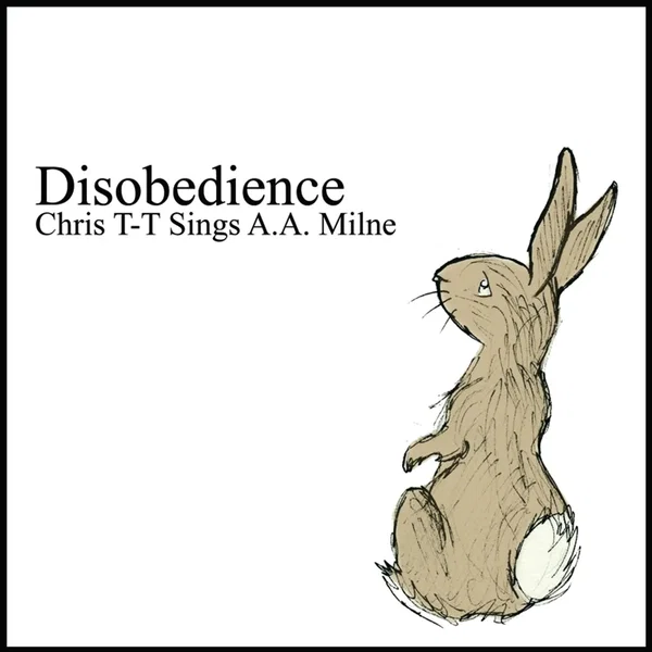 Disobedience: Chris T-T Sings A.A. Milne