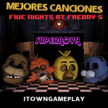 FNAF SUPERNOVA - Mejores Canciones de Five Nights at Freddy’s