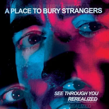 See Through You: Rerealized by A Place to Bury Strangers - album cover