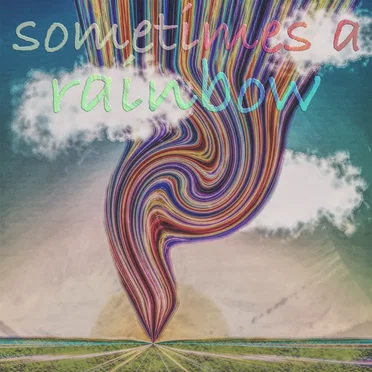 Sometimes A Rainbow