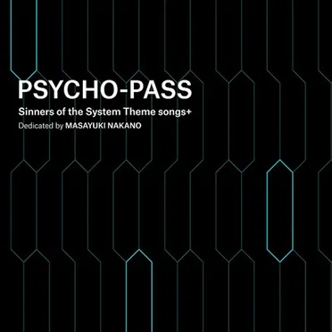 PSYCHO-PASS Sinners of the System Theme songs+ Dedicated by MASAYUKI NAKNO