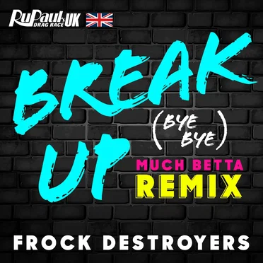 Break Up (Bye Bye) (Frock Destroyers version) (Much Betta remix) by The Cast of RuPaul’s Drag Race UK - album cover