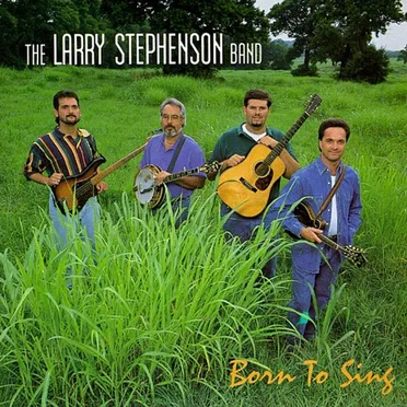 Born to Sing by The Larry Stephenson Band - album cover