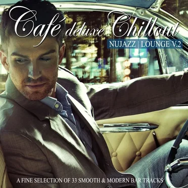 Café Deluxe Chillout: Nu Jazz / Lounge, Vol. 2 (A Fine Selection of 33 Smooth & Modern Bar Tracks) by Various Artists - album cover