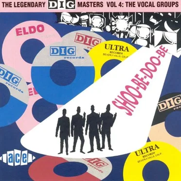 The Legendary Dig Masters Volume 4: Shoo‐Be‐Doo‐Be‐Ooh – The Vocal Groups by Various Artists - album cover