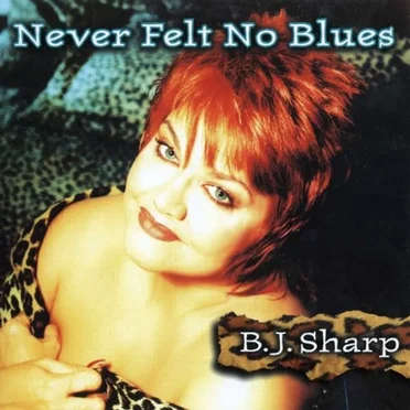 Never Felt No Blues by B.J. Sharp - album cover
