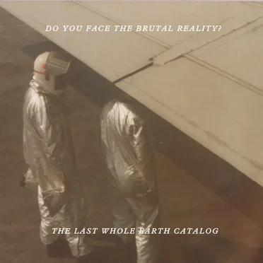 Do You Face The Brutal Reality? by The Last Whole Earth Catalog - album cover