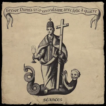 Séances by Trevor Dunn's Trio-Convulsant - album cover