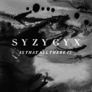 Is That All There Is by S Y Z Y G Y X - album cover