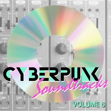 Cyberpunk Soundtracks Volume 6