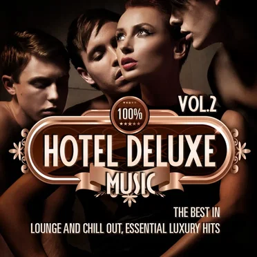 100% Hotel Deluxe Music Vol.2 (The Best in Lounge and Chill Out Essential Luxury Hits) by Various Artists - album cover