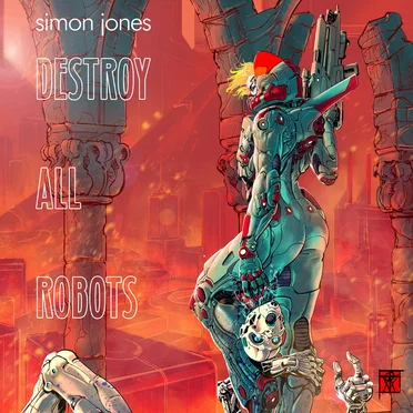 Destroy All Robots by Simon Jones - album cover