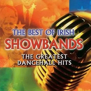 The Best of Irish Showbands: The Greatest Dancehall Hits by Various Artists - album cover