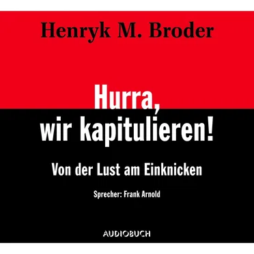 Hurra, wir kapitulieren! – Von der Lust am Einknicken by Henryk M. Broder - album cover