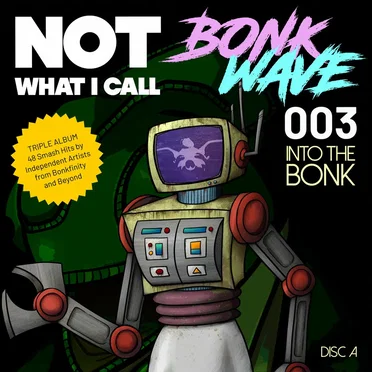 Not What I Call Bonk Wave - Volume 003 - Disc A - Into The Bonk by Various Artists - album cover