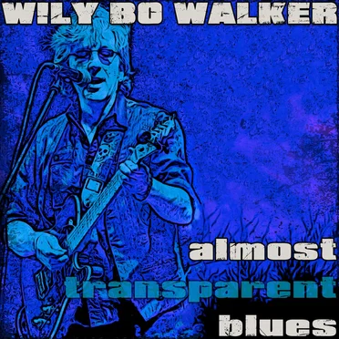 Almost Transparent Blues by Wily Bo Walker - album cover