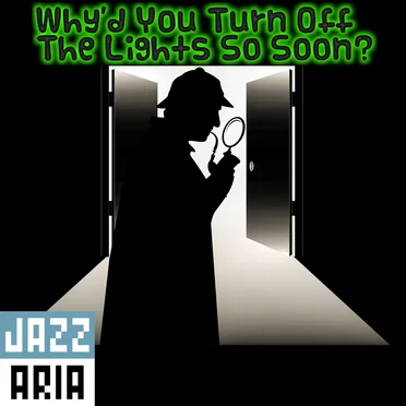 Why'd You Turn Off the Lights So Soon?