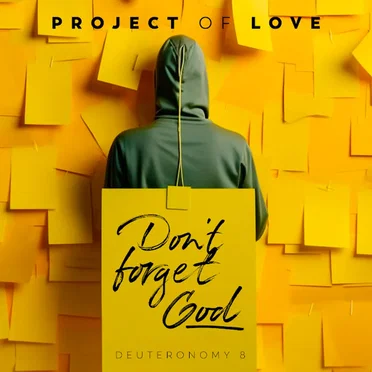 Deuteronomy 8 - Don't Forget God by Project Of Love - album cover