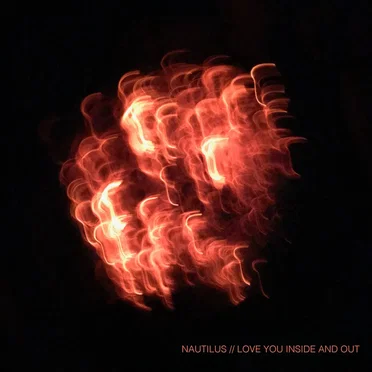 Nautilus / Love You Inside & Out