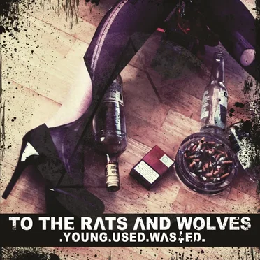Young.Used.Wasted. by To the Rats and Wolves - album cover