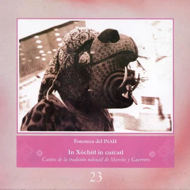 In Xóchitl in cuícatl: Cantos de la tradición náhuatl de Morelos y Guerrero by Various Artists - album cover