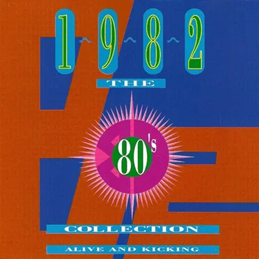 The 80's Collection: 1982: Alive and Kicking by Various Artists - album cover