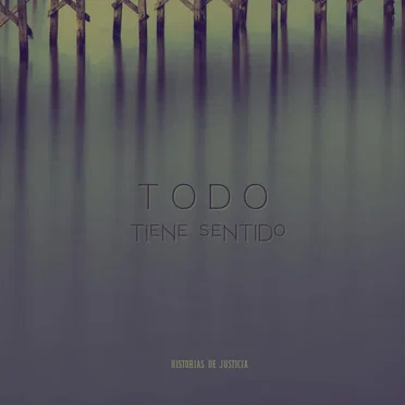 Todo tiene sentido by Historias de Justicia - album cover