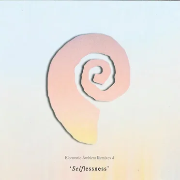 Electronic Ambient Remixes 4: Selflessness
