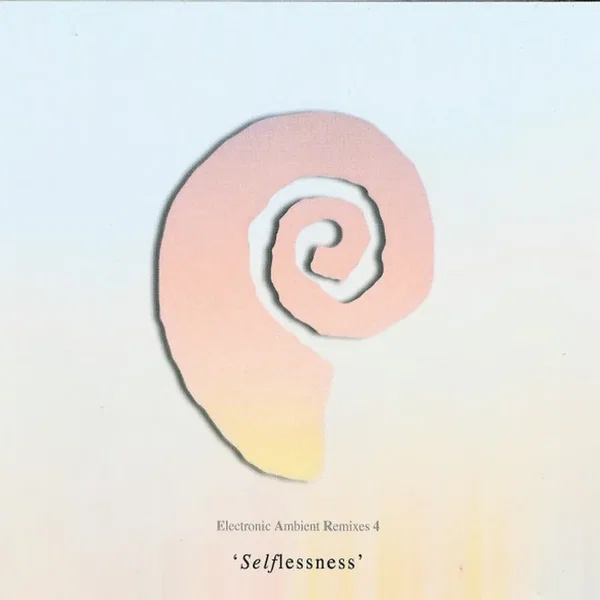Electronic Ambient Remixes 4: Selflessness