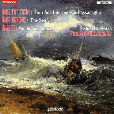 Britten: Four Sea Interludes / Passacaglia / Bridge: The Sea / Bax: On the Sea Shore