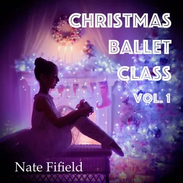 Christmas Ballet Class Vol. 1 by Nathan Fifield - album cover