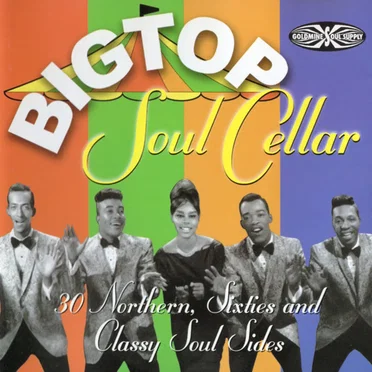 Big Top Soul Cellar - 30 Northern, Sixties And Classy Soul Sides by Various Artists - album cover