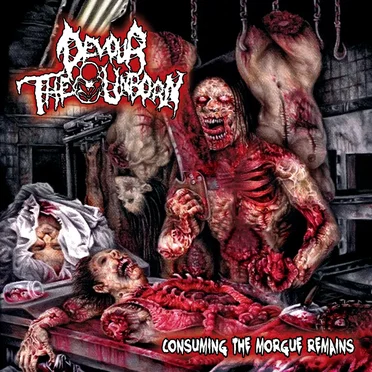 Consuming the Morgue Remains by Devour the Unborn - album cover