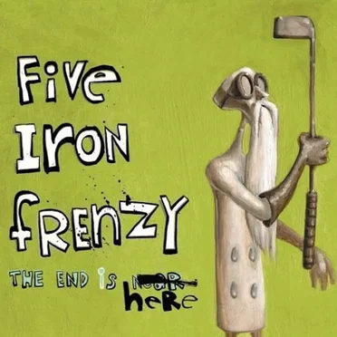The End Is Here by Five Iron Frenzy - album cover