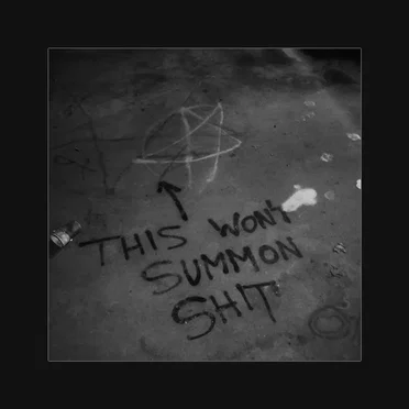 This Won’t Summon Shit