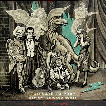 Too Late to Pray: Defiant Chicago Roots by Various Artists - album cover