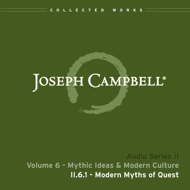Mythic Ideas & Modern Culture, Lecture 1: Modern Myths of Quest by Joseph Campbell - album cover