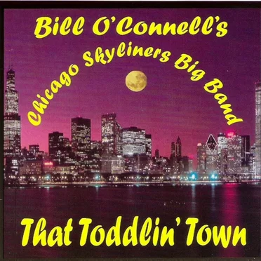 That Toddlin' Town by Bill O'Connell's Chicago Skyliners Big Band - album cover