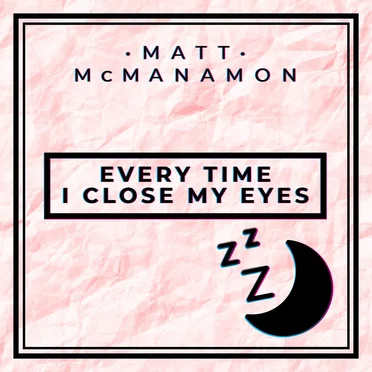 Every Time I Close My Eyes