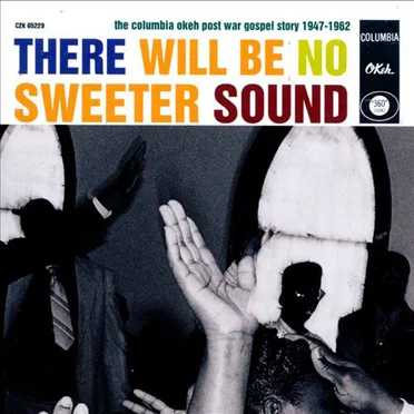 There Will Be No Sweeter Sound : Columbia Okeh Post-War Gospel Story 1947–1962 by Various Artists - album cover