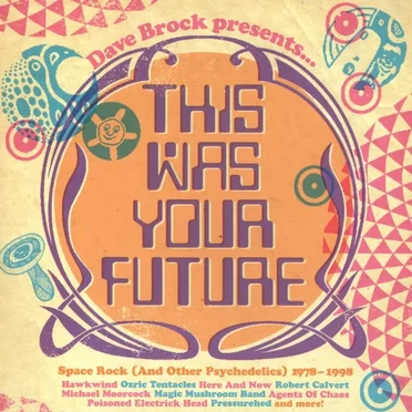 Dave Brock Presents… This Was Your Future: Space Rock (and Other Psychedelics) 1978–1998 by Various Artists - album cover