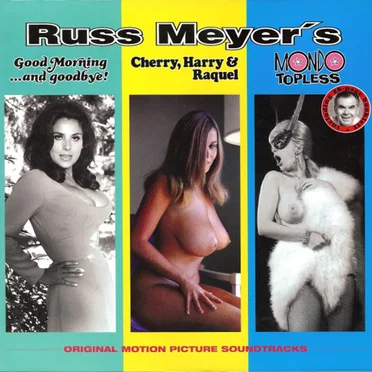 Russ Meyer’s: Good Morning…And Goodbye! / Cherry, Harry & Raquel / Mondo Topless (Original Motion Picture Soundtrack) by Various Artists - album cover