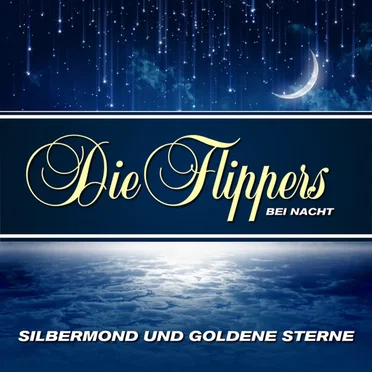 Silbermond und goldene Sterne: Die Flippers bei Nacht