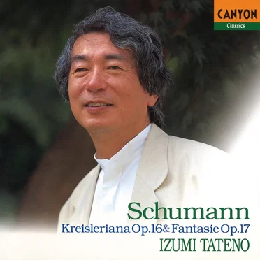 Schumann: Kreisleriana, Op.16 & Fantasie in C Major, Op.17