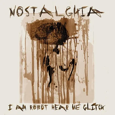 I Am Robot Hear Me Glitch by Nostalghia - album cover