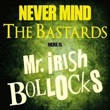 Never Mind the Bastards, Here Is Mr. Irish Bollocks