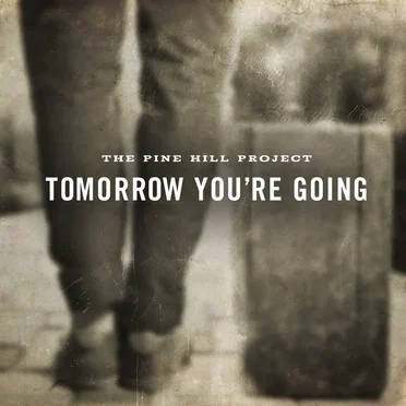 Tomorrow You're Going by The Pine Hill Project - album cover